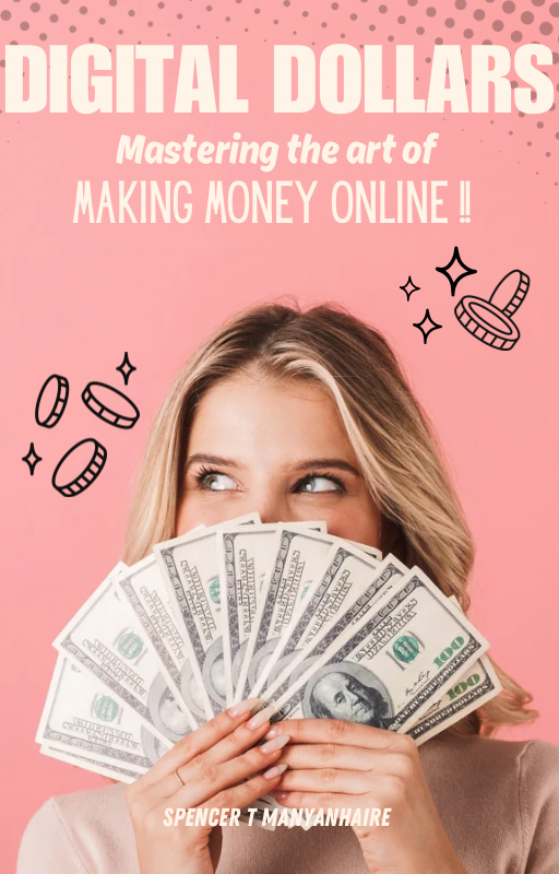 Digital Dollars : Mastering the art of making money online